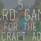 5 Board Games for the Minecraft Addict